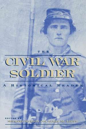 The Civil War Soldier – A Historical Reader de Michael Barton