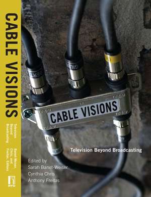 Cable Visions – Television Beyond Broadcasting de Sarah Banet–weiser