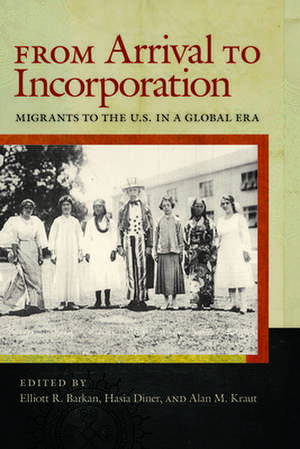 From Arrival to Incorporation – Migrants to the U.S. in a Global Era de Elliott Barkan