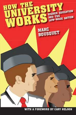 How the University Works – Higher Education and the Low–Wage Nation de Marc Bousquet