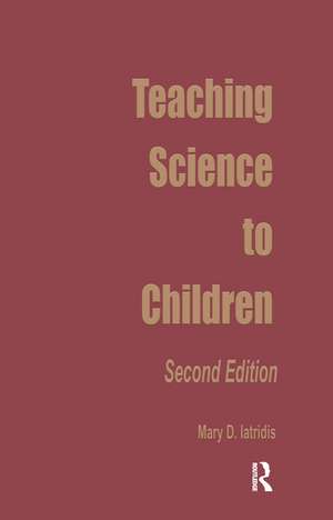 Teaching Science to Children: Second Edition de Mary D. Iatridis