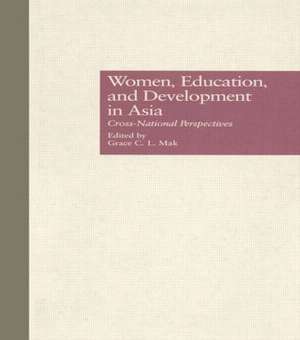 Women, Education, and Development in Asia: Cross-National Perspectives de Grace C.L. Mak