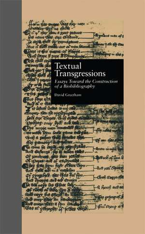 Textual Transgressions: Essays Toward the Construction of a Biobibliography de David Greetham