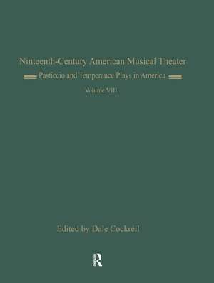 Pasticcio and Temperance Plays in America: Il Pesceballo (1862) and Ten Nights Volume 8 de Dale Cockrell