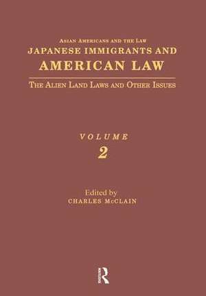 Japanese Immigrants and American Law: The Alien Land Laws and Other Issues de Charles McClain