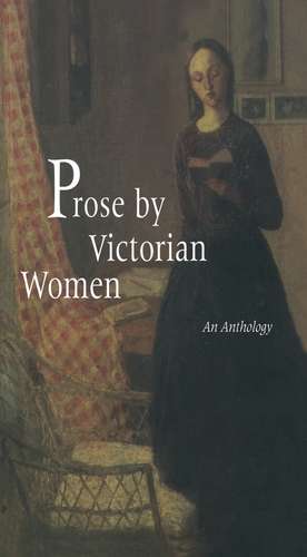 Prose by Victorian Women: An Anthology de Andrea Broomfield