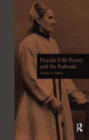 Finnish Folk Poetry and the Kalevala de Thomas A. DuBois