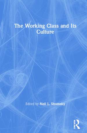 The Working Class and Its Culture de Neil L. Shumsky