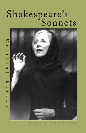 Shakespeare's Sonnets: Critical Essays de James Schiffer