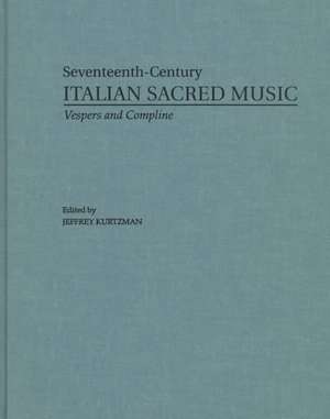 Vesper and Compline Music for Four Principal Voices: Agostino Agazzari, Giovanni Francesco Anerio, Giovanni Battista Biondi da Cesena, Maurizio Cazzati, Antonio Cifra, Chiara Margarita Cozzolani, Bonifazio Graziani, Giovanni Legrenzi, Isabella Leonarda, Tarquinio Merula, Lodovico Viadana de Jeffrey Kurtzman