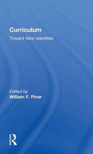 Curriculum: Toward New Identities de William Pinar