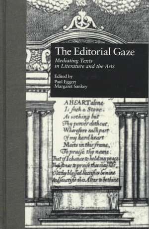 The Editorial Gaze: Mediating Texts in Literature and the Arts de Paul Eggert