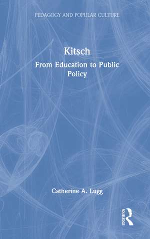 Kitsch: From Education to Public Policy de Catherine A. Lugg