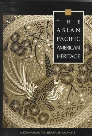 The Asian Pacific American Heritage: A Companion to Literature and Arts de George J. Leonard