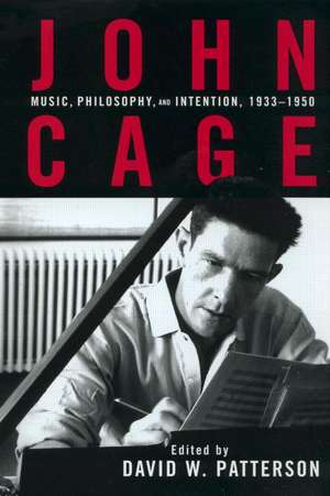 John Cage: Music, Philosophy, and Intention, 1933-1950 de David Patterson