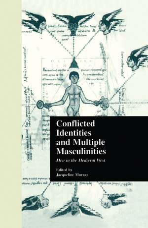 Conflicted Identities and Multiple Masculinities: Men in the Medieval West de Jacqueline Murray