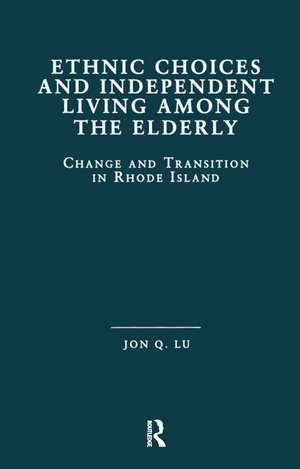 Ethnic Choices and Independent Living Among the Elderly: Change and Transition in Rhode Island de Jon Quiang Lu