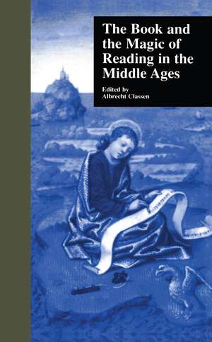 The Book and the Magic of Reading in the Middle Ages de Albrecht Classen