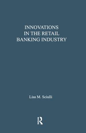 Innovations in the Retail Banking Industry: The Impact of Organizational Structure and Environment on the Adoption Process de Lisa M. Sciulli