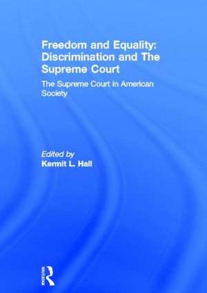 Freedom and Equality: Discrimination and The Supreme Court: The Supreme Court in American Society de Kermit L. Hall