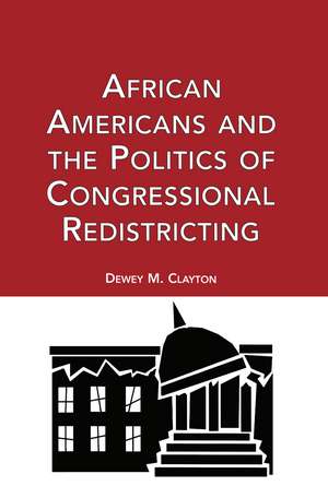 African Americans and the Politics of Congressional Redistricting de Dewey M. Clayton