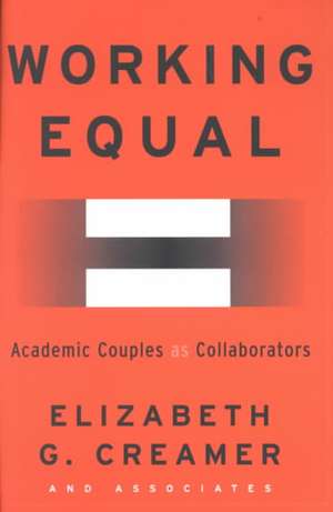 Working Equal: Collaboration Among Academic Couples de Elizabeth Creamer