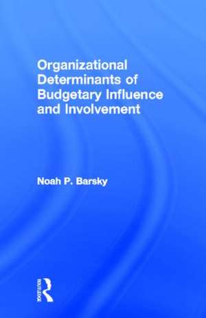 Organizational Determinants of Budgetary Influence and Involvement de Noah P. Barsky