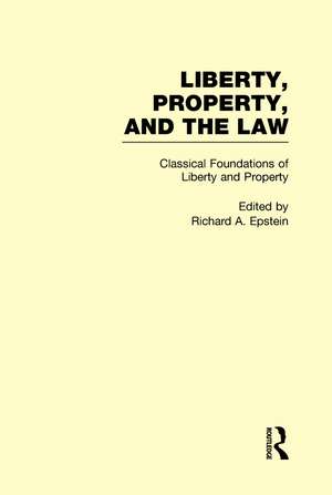 Classical Foundations of Liberty and Property: Liberty, Property, and the Law de Richard A. Epstein