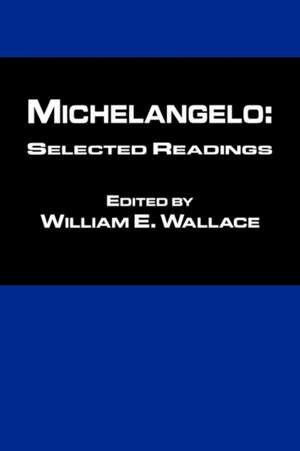 Michaelangelo: Selected Readings de William Wallace