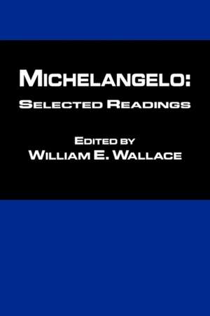 Michelangelo: Selected Readings de William Wallace