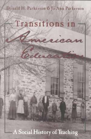 Transitions in American Education: A Social History of Teaching de Donald Parkerson