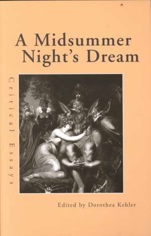 A Midsummer Night's Dream: Critical Essays de Dorothea Kehler