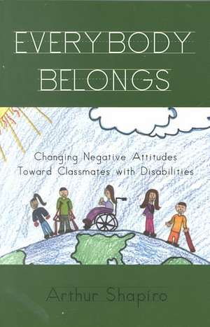 Everybody Belongs: Changing Negative Attitudes Toward Classmates with Disabilities de Arthur Shapiro