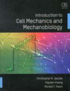 Introduction to Cell Mechanics and Mechanobiology de Christopher R. Jacobs