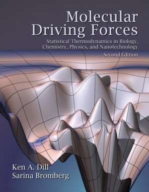 Molecular Driving Forces: Statistical Thermodynamics in Biology, Chemistry, Physics, and Nanoscience de Ken Dill