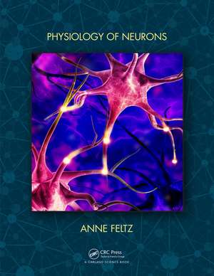 Physiology of Neurons de Anne Feltz