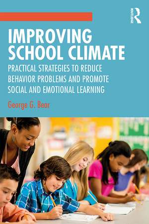 Improving School Climate: Practical Strategies to Reduce Behavior Problems and Promote Social and Emotional Learning de George G. Bear