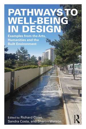 Pathways to Well-Being in Design: Examples from the Arts, Humanities and the Built Environment de Richard Coles