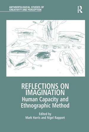 Reflections on Imagination: Human Capacity and Ethnographic Method de Mark Harris