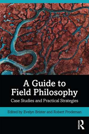 A Guide to Field Philosophy: Case Studies and Practical Strategies de Evelyn Brister