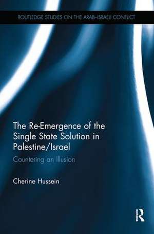 The Re-Emergence of the Single State Solution in Palestine/Israel: Countering an Illusion de Cherine Hussein