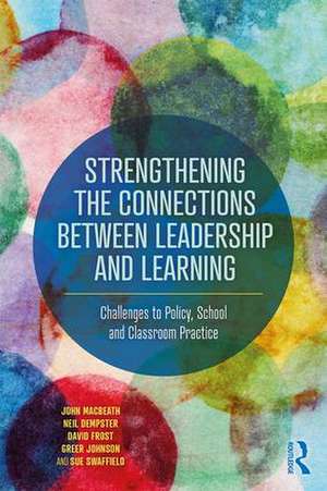 Strengthening the Connections between Leadership and Learning: Challenges to Policy, School and Classroom Practice de John MacBeath