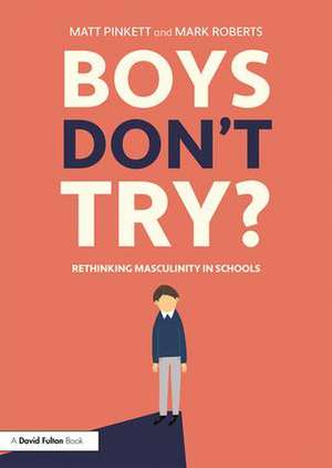 Boys Don't Try? Rethinking Masculinity in Schools de Matt Pinkett