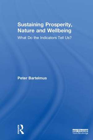 Sustaining Prosperity, Nature and Wellbeing: What do the Indicators Tell Us? de Peter Bartelmus