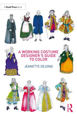 A Working Costume Designer's Guide to Color de Jeanette deJong