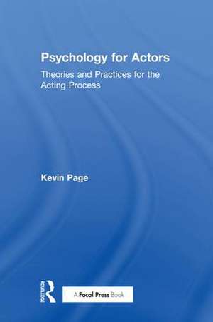 Psychology for Actors: Theories and Practices for the Acting Process de Kevin Page