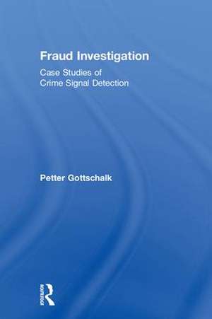 Fraud Investigation: Case Studies of Crime Signal Detection de Petter Gottschalk