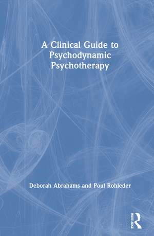 A Clinical Guide to Psychodynamic Psychotherapy de Deborah Abrahams