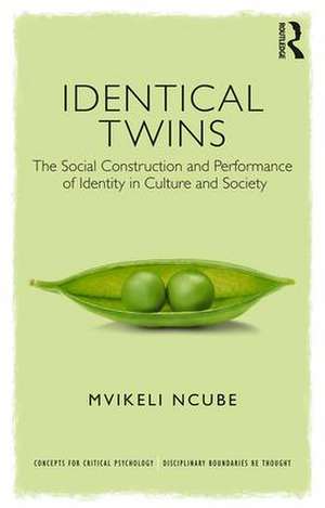 Identical Twins: The Social Construction and Performance of Identity in Culture and Society de Mvikeli Ncube