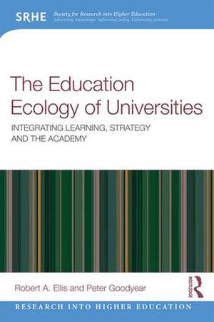 The Education Ecology of Universities: Integrating Learning, Strategy and the Academy de Robert A. Ellis